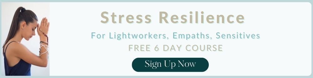 stress resilience for Highly Sensitive Person, Lightworkers,