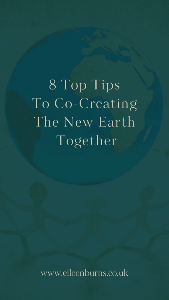 Top Tips To Co-Creating The New Earth Together