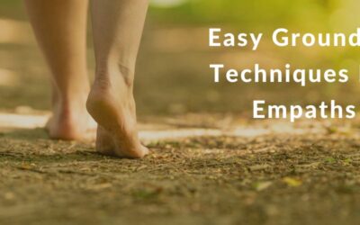 Easy Grounding Techniques For Empaths and Healers