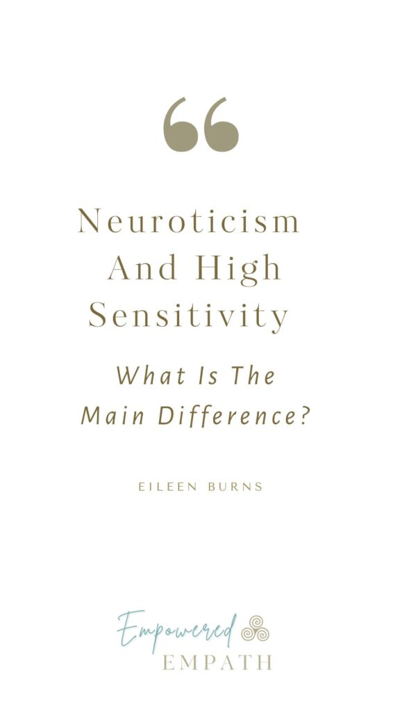 Neurotic, Neuroticism And Highly Sensitive - whats the difference between being neurotic and HSP