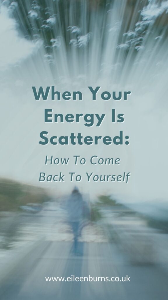 How To Come Back To Yourself When Your Energy Is Scattered
