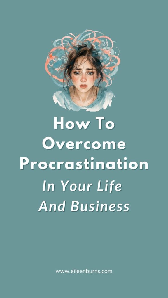 Overcome Procrastination In Your Business, Life And Relationships